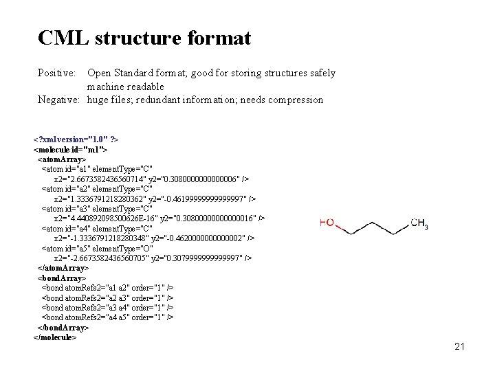 CML structure format Positive: Open Standard format; good for storing structures safely machine readable