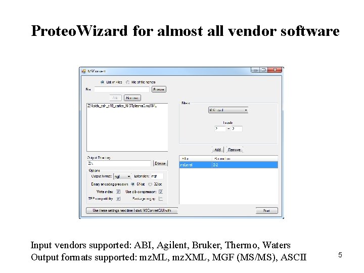 Proteo. Wizard for almost all vendor software Input vendors supported: ABI, Agilent, Bruker, Thermo,
