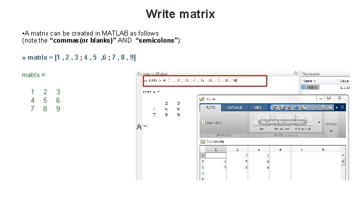 Write matrix • A matrix can be created in MATLAB as follows (note the Write matrix • A matrix can be created in MATLAB as follows (note the