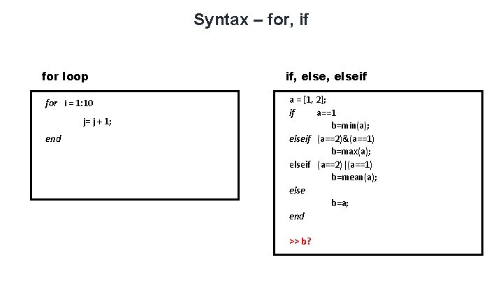 Syntax – for, if for loop for i = 1: 10 j= j + Syntax – for, if for loop for i = 1: 10 j= j +