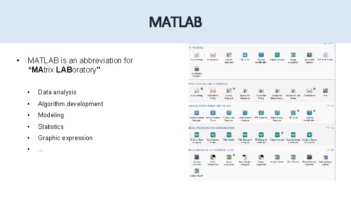 MATLAB • MATLAB is an abbreviation for “MAtrix LABoratory" • Data analysis • Algorithm MATLAB • MATLAB is an abbreviation for “MAtrix LABoratory" • Data analysis • Algorithm