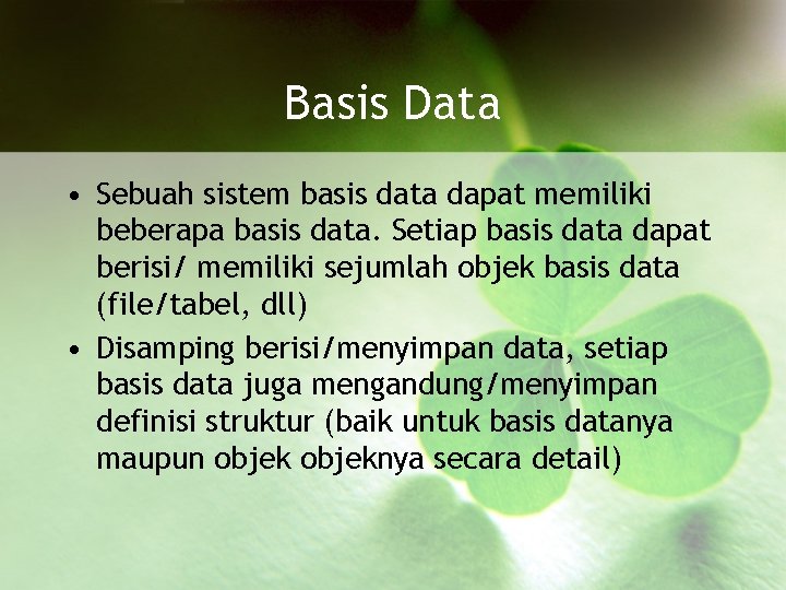 Basis Data • Sebuah sistem basis data dapat memiliki beberapa basis data. Setiap basis