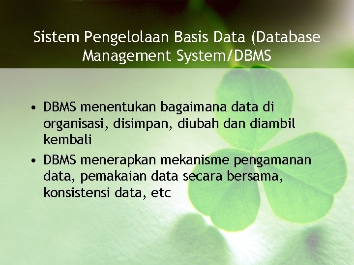 Sistem Pengelolaan Basis Data (Database Management System/DBMS • DBMS menentukan bagaimana data di organisasi,