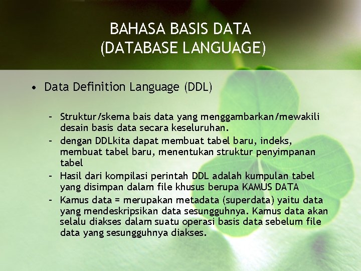 BAHASA BASIS DATA (DATABASE LANGUAGE) • Data Definition Language (DDL) – Struktur/skema bais data