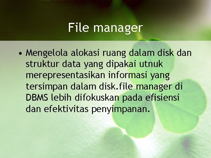File manager • Mengelola alokasi ruang dalam disk dan struktur data yang dipakai utnuk