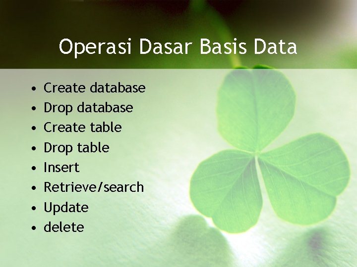 Operasi Dasar Basis Data • • Create database Drop database Create table Drop table