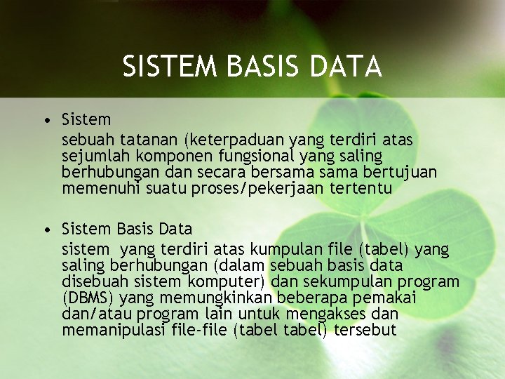 SISTEM BASIS DATA • Sistem sebuah tatanan (keterpaduan yang terdiri atas sejumlah komponen fungsional