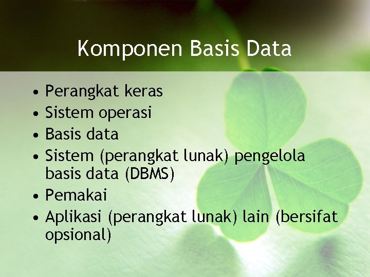 Komponen Basis Data • • Perangkat keras Sistem operasi Basis data Sistem (perangkat lunak)