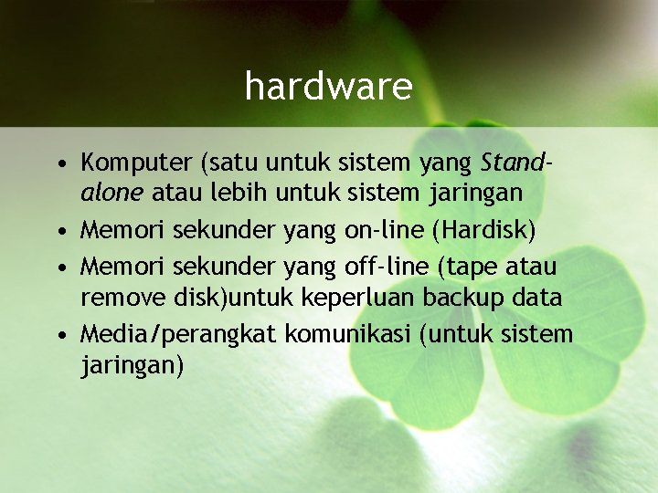 hardware • Komputer (satu untuk sistem yang Standalone atau lebih untuk sistem jaringan •
