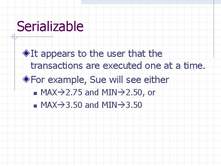 Serializable It appears to the user that the transactions are executed one at a