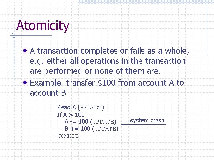 Atomicity A transaction completes or fails as a whole, e. g. either all operations