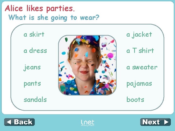 Alice likes parties. What is she going to wear? a skirt a jacket a