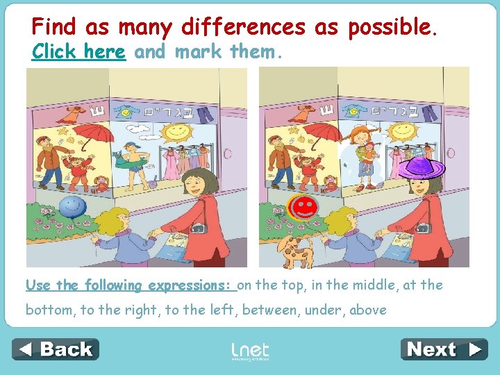 Find as many differences as possible. Click here and mark them. Use the following