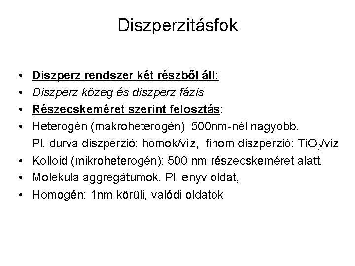 Diszperzitásfok • • Diszperz rendszer két részből áll: Diszperz közeg és diszperz fázis Részecskeméret