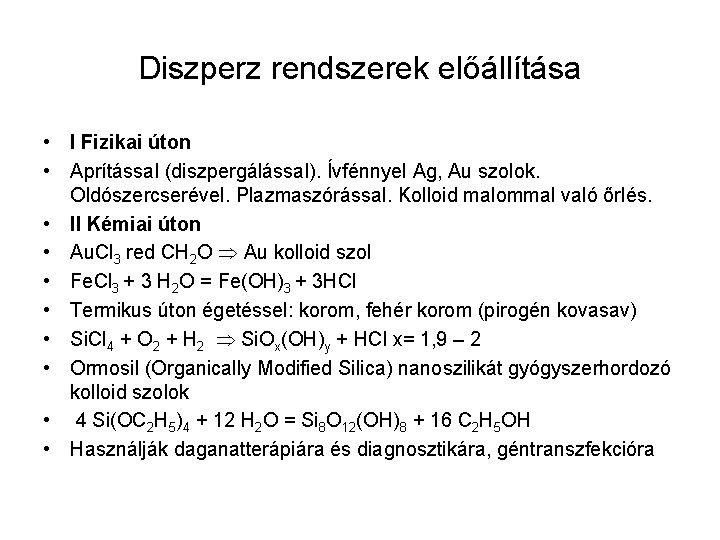 Diszperz rendszerek előállítása • I Fizikai úton • Aprítással (diszpergálással). Ívfénnyel Ag, Au szolok.