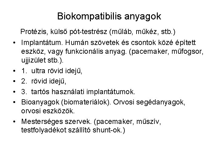 Biokompatibilis anyagok Protézis, külső pót-testrész (műláb, műkéz, stb. ) • Implantátum. Humán szövetek és