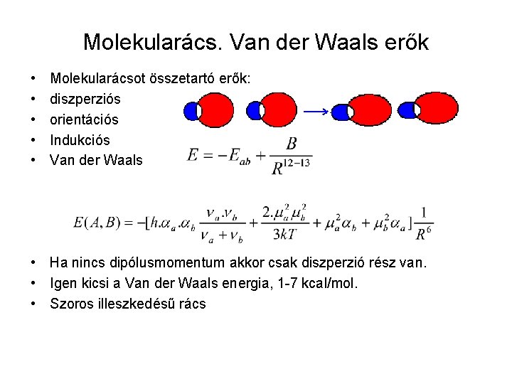 Molekularács. Van der Waals erők • • • Molekularácsot összetartó erők: diszperziós orientációs Indukciós