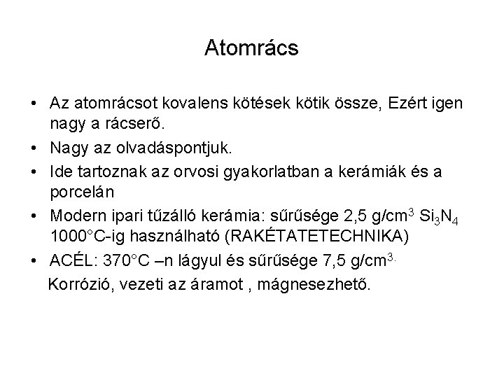 Atomrács • Az atomrácsot kovalens kötések kötik össze, Ezért igen nagy a rácserő. •