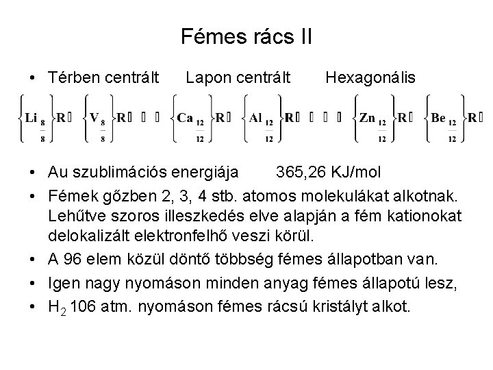Fémes rács II • Térben centrált Lapon centrált Hexagonális • Au szublimációs energiája 365,
