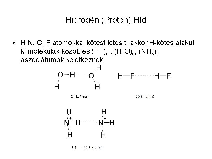 Hidrogén (Proton) Híd • H N, O, F atomokkal kötést létesít, akkor H-kötés alakul