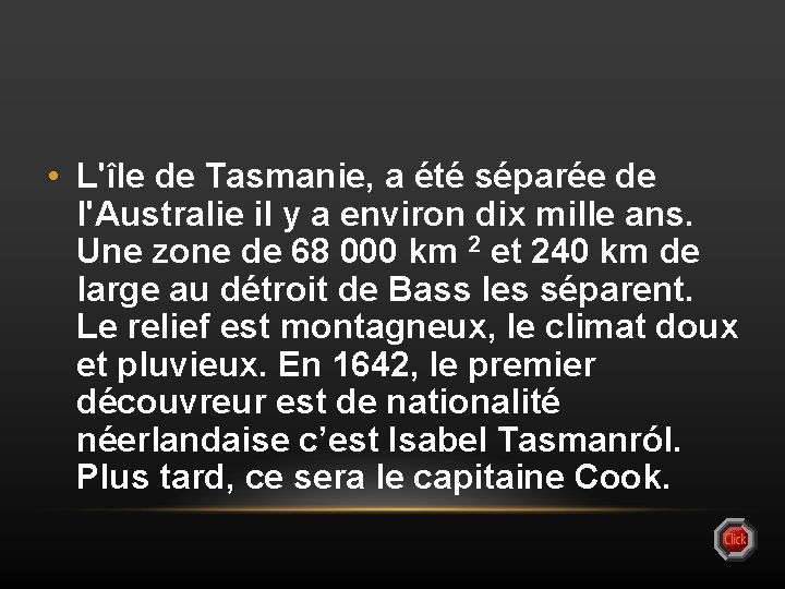  • L'île de Tasmanie, a été séparée de l'Australie il y a environ