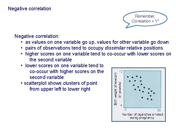 Negative correlation Remember, Correlation = “r” Negative correlation: • as values on one variable