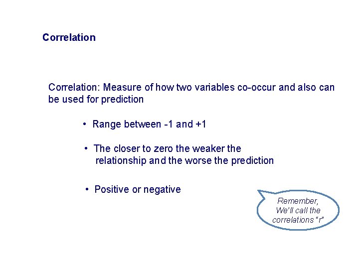 Correlation: Measure of how two variables co-occur and also can be used for prediction