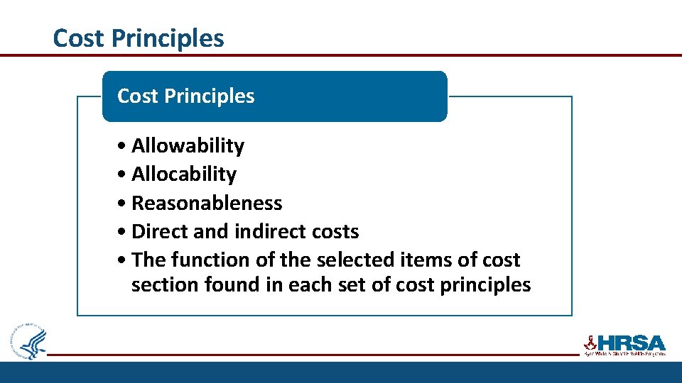 Cost Principles • Allowability • Allocability • Reasonableness • Direct and indirect costs •