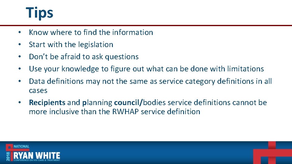 Tips Know where to find the information Start with the legislation Don’t be afraid
