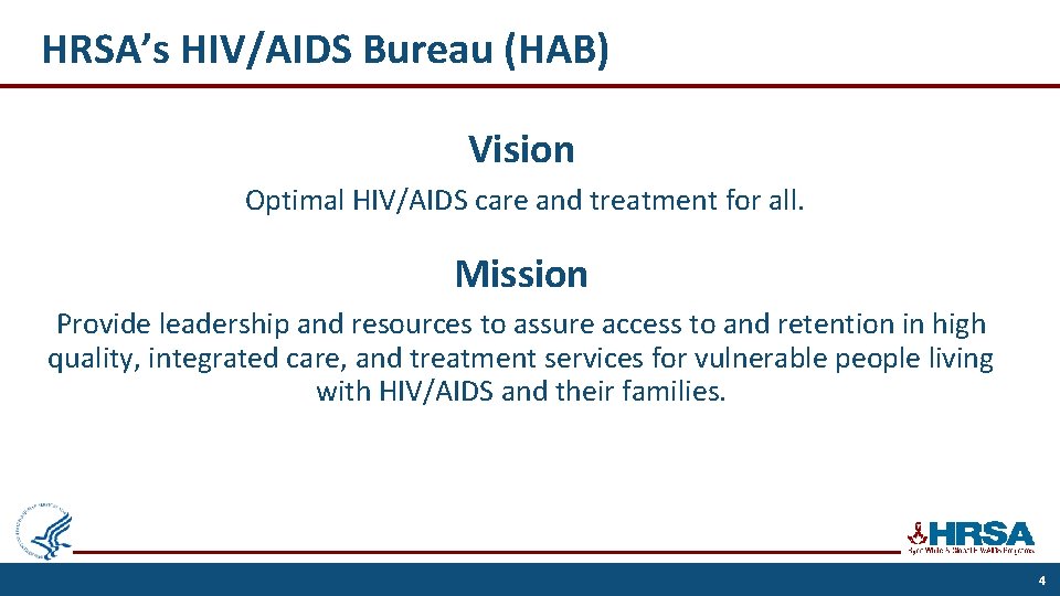 HRSA’s HIV/AIDS Bureau (HAB) Vision Optimal HIV/AIDS care and treatment for all. Mission Provide