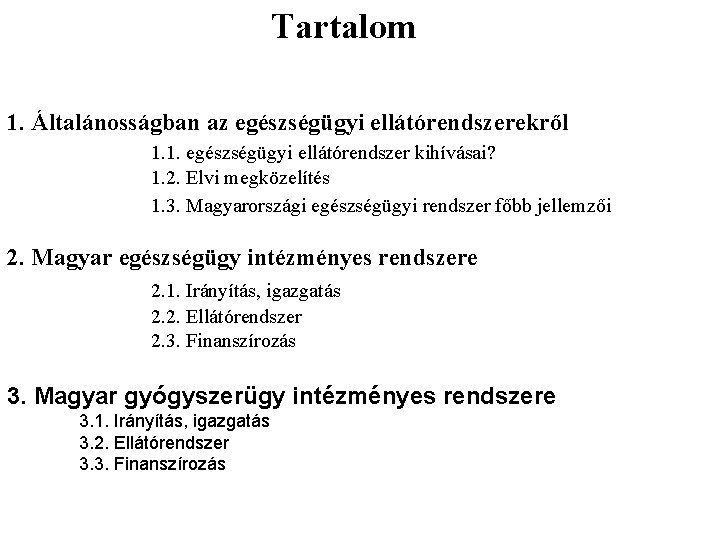 Tartalom 1. Általánosságban az egészségügyi ellátórendszerekről 1. 1. egészségügyi ellátórendszer kihívásai? 1. 2. Elvi