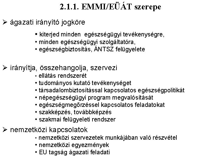 2. 1. 1. EMMI/EÜÁT szerepe Ø ágazati irányító jogköre • kiterjed minden egészségügyi tevékenységre,