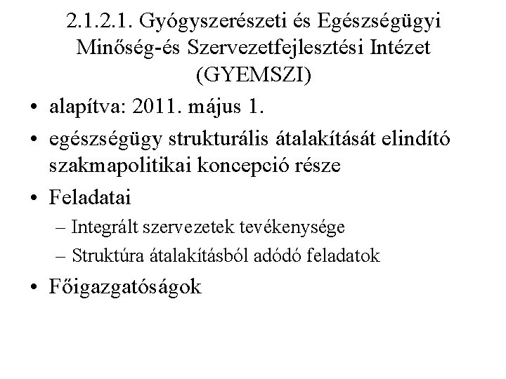 2. 1. Gyógyszerészeti és Egészségügyi Minőség-és Szervezetfejlesztési Intézet (GYEMSZI) • alapítva: 2011. május 1.