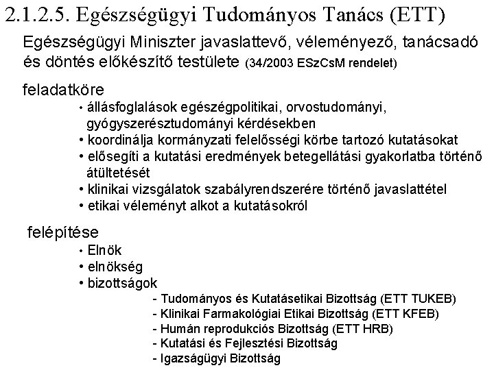 2. 1. 2. 5. Egészségügyi Tudományos Tanács (ETT) Ø Egészségügyi Miniszter javaslattevő, véleményező, tanácsadó