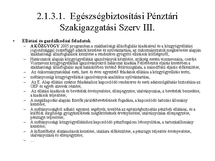 2. 1. 3. 1. Egészségbiztosítási Pénztári Szakigazgatási Szerv III. • Ellátási és gazdálkodási feladatok