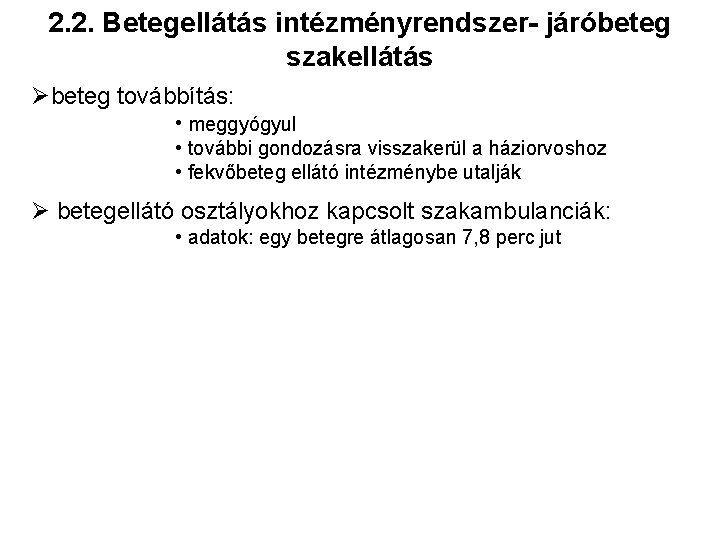 2. 2. Betegellátás intézményrendszer- járóbeteg szakellátás Øbeteg továbbítás: • meggyógyul • további gondozásra visszakerül