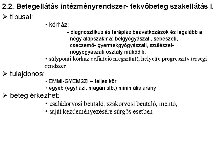 2. 2. Betegellátás intézményrendszer- fekvőbeteg szakellátás I. Ø típusai: • kórház: - diagnosztikus és