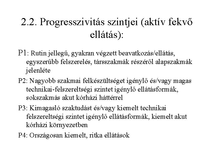 2. 2. Progresszivitás szintjei (aktív fekvő ellátás): P 1: Rutin jellegű, gyakran végzett beavatkozás/ellátás,