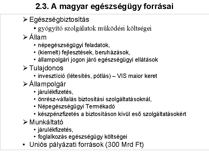 2. 3. A magyar egészségügy forrásai Ø Egészségbiztosítás • gyógyító szolgálatok működési költségei Ø