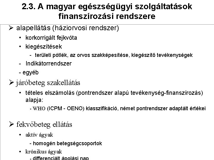 2. 3. A magyar egészségügyi szolgáltatások finanszírozási rendszere Ø alapellátás (háziorvosi rendszer) • korkorrigált