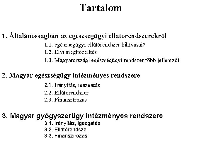 Tartalom 1. Általánosságban az egészségügyi ellátórendszerekről 1. 1. egészségügyi ellátórendszer kihívásai? 1. 2. Elvi