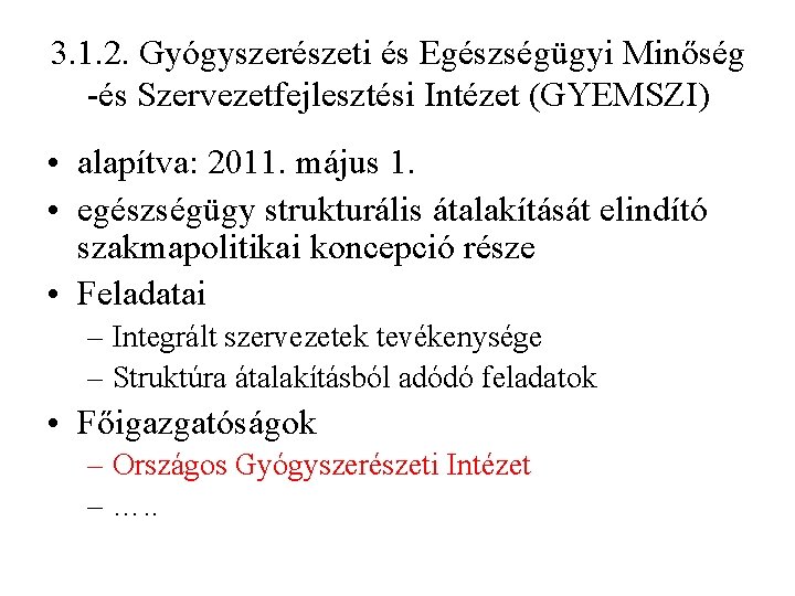 3. 1. 2. Gyógyszerészeti és Egészségügyi Minőség -és Szervezetfejlesztési Intézet (GYEMSZI) • alapítva: 2011.