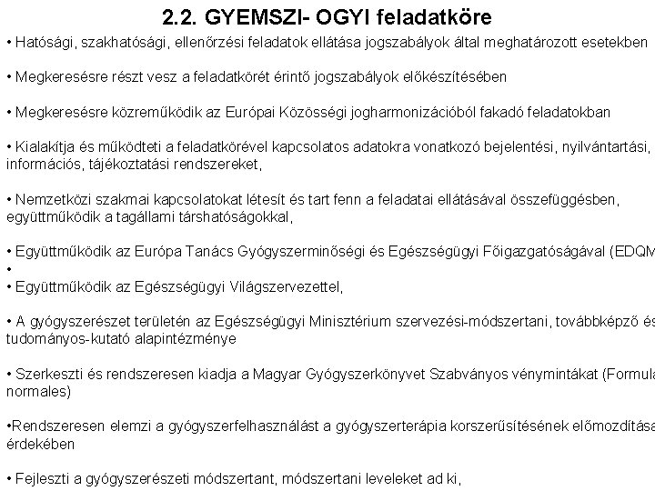 2. 2. GYEMSZI- OGYI feladatköre • Hatósági, szakhatósági, ellenőrzési feladatok ellátása jogszabályok által meghatározott