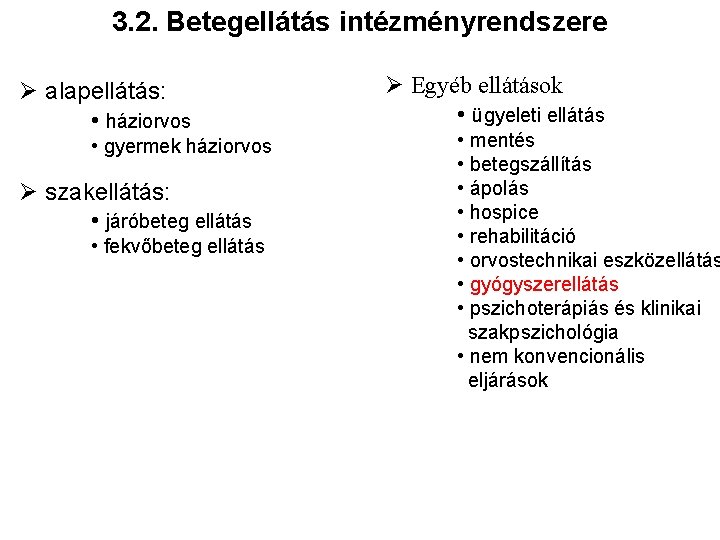 3. 2. Betegellátás intézményrendszere Ø alapellátás: • háziorvos • gyermek háziorvos Ø szakellátás: •