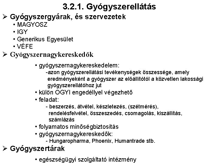 3. 2. 1. Gyógyszerellátás Ø Gyógyszergyárak, és szervezetek • MAGYOSZ • IGY • Generikus