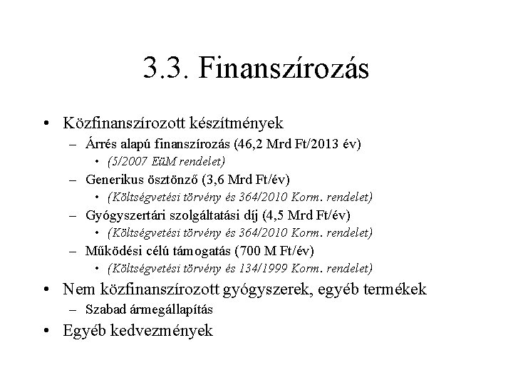 3. 3. Finanszírozás • Közfinanszírozott készítmények – Árrés alapú finanszírozás (46, 2 Mrd Ft/2013