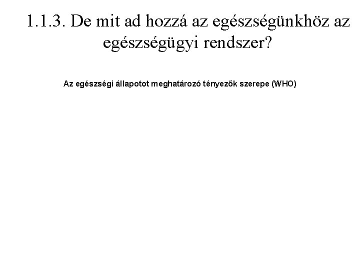 1. 1. 3. De mit ad hozzá az egészségünkhöz az egészségügyi rendszer? Az egészségi