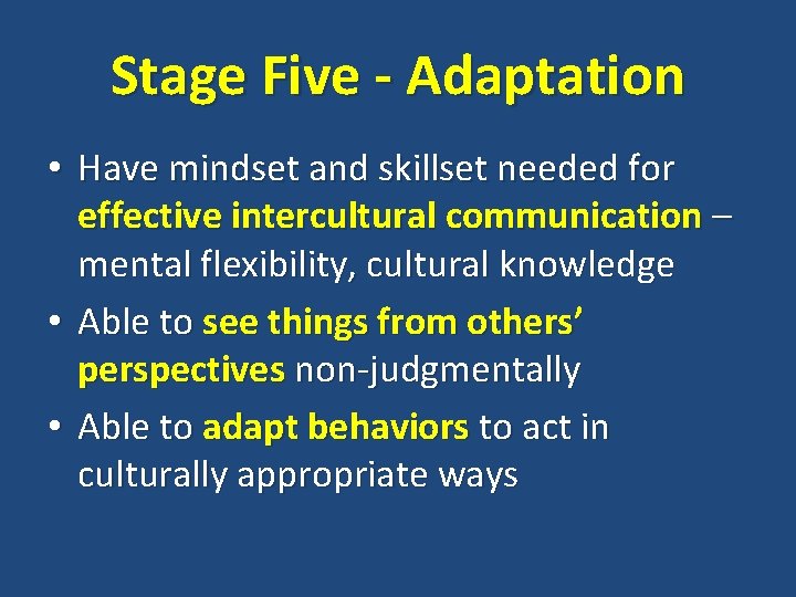 Stage Five - Adaptation • Have mindset and skillset needed for effective intercultural communication