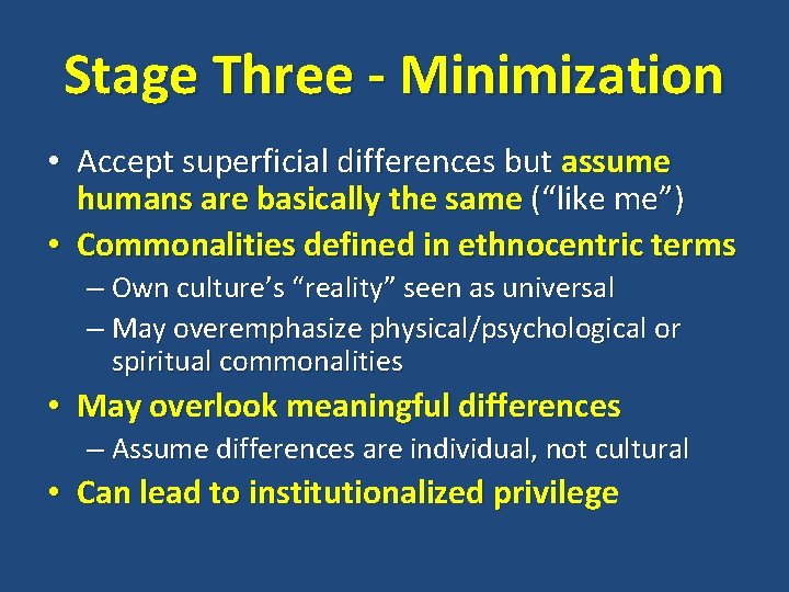 Stage Three - Minimization • Accept superficial differences but assume humans are basically the