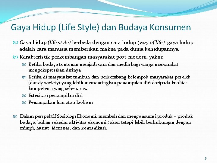 Gaya Hidup (Life Style) dan Budaya Konsumen Gaya hidup (life style) berbeda dengan cara